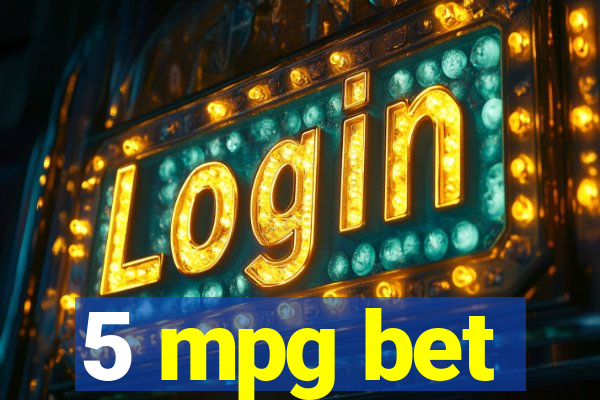 5 mpg bet